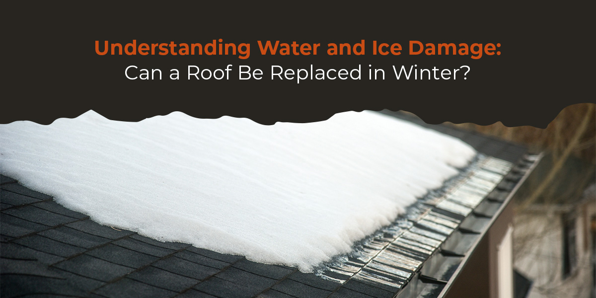 Understanding Water and Ice Damage: Can a Roof Ve Replaced in Winter